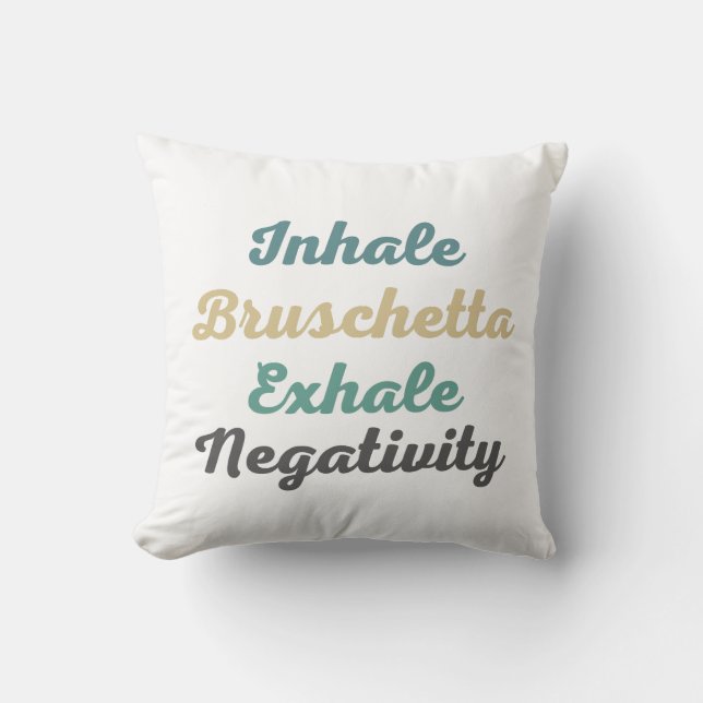 Inhale Bruschetta Exhale Negativity Throw Pillow (Front)