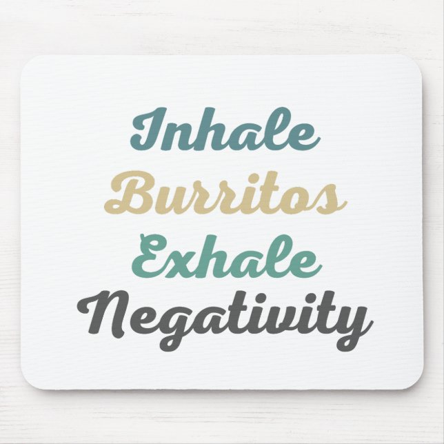 Inhale Burritos Exhale Negativity Mouse Pad (Front)