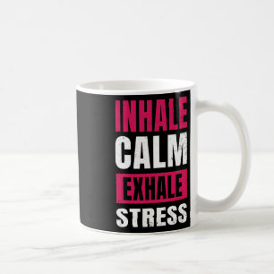 Inhale Calm Exhale Stress Gift Nervous Tension Coffee Mug