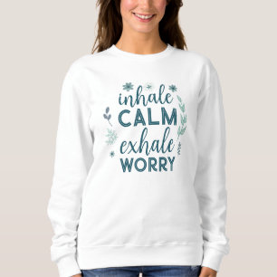 Inhale Calm Exhale Worry Sweatshirt
