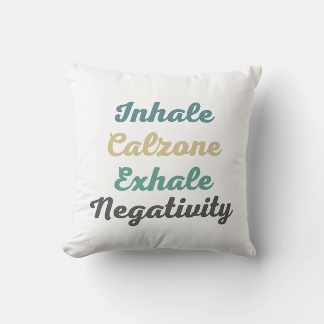 Inhale Calzone Exhale Negativity Throw Pillow (Front)
