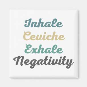 Inhale Ceviche Exhale Negativity Magnets