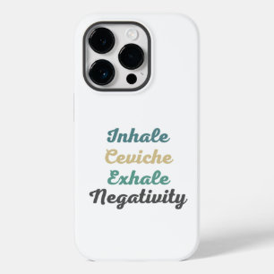 Inhale Ceviche Exhale Negativity Phone Case