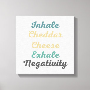 Inhale Cheddar Cheese Exhale Negativity Canvas Print