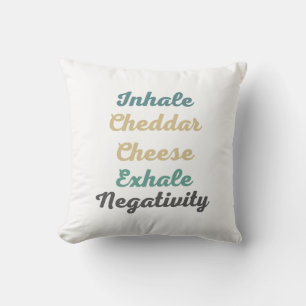 Inhale Cheddar Cheese Exhale Negativity Cushion