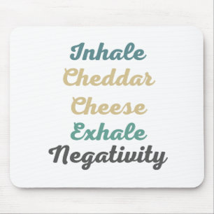 Inhale Cheddar Cheese Exhale Negativity Mouse Pad