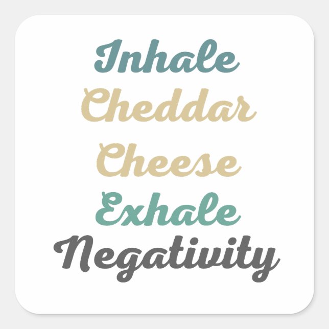 Inhale Cheddar Cheese Exhale Negativity Square Sticker (Front)