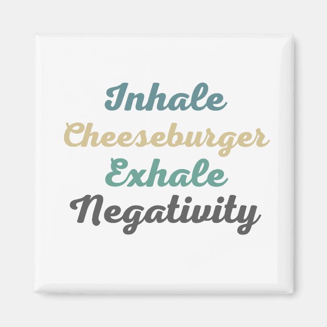 Inhale Cheeseburger Exhale Negativity Magnets (Front)