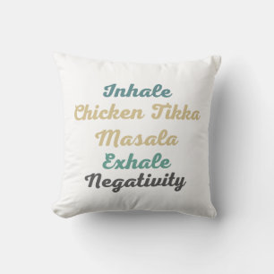 Inhale Chicken Tikka Masala Exhale Negativity Cushion