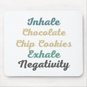 Inhale Chocolate Chip Cookies Exhale Negativity Mouse Pad