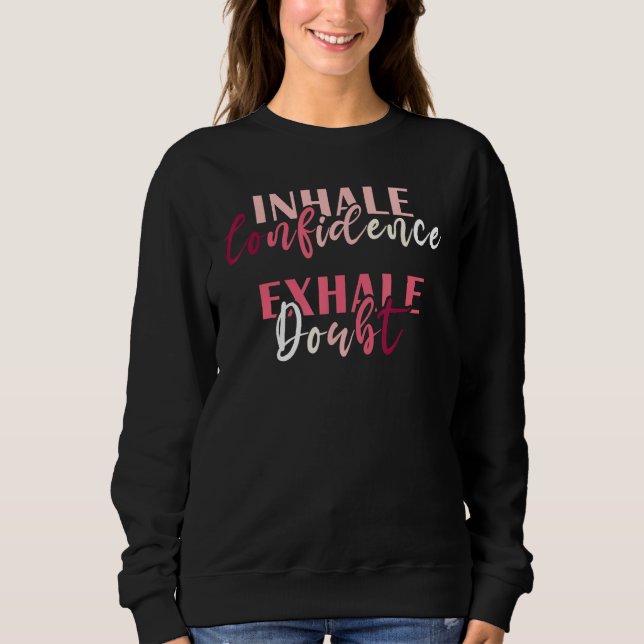 Inhale Confidence Exhale Doubt Inspiring Mental He Sweatshirt (Front)