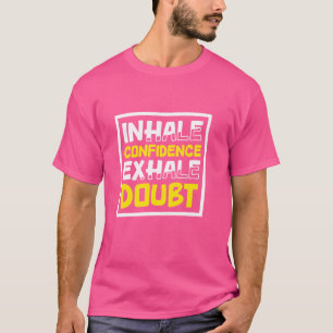 Inhale Confidence Exhale Doubt, Motivational Inspi T-Shirt