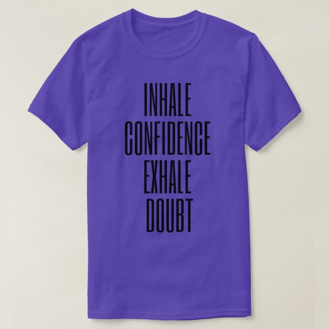 INHALE CONFIDENCE EXHALE DOUBT T-Shirt (Design Front)