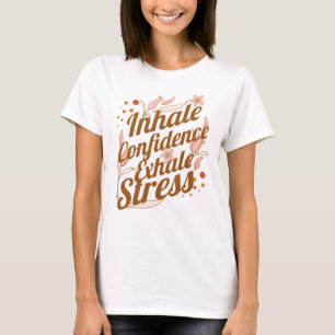 Inhale Confidence, Exhale Stress RT T-Shirt