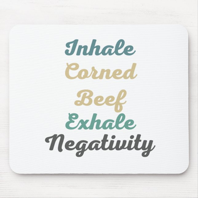 Inhale Corned Beef Exhale Negativity Mouse Pad (Front)
