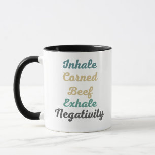 Inhale Corned Beef Exhale Negativity Mug