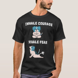 Inhale Courage Exhale Fear  Funny Fart Dogs Doing  T-Shirt