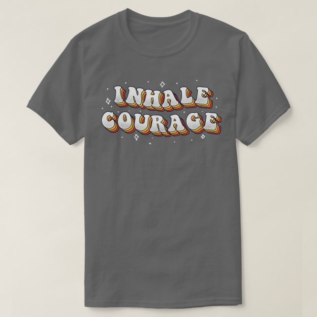 Inhale Courage T-Shirt (Design Front)