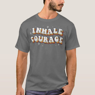 Inhale Courage T-Shirt