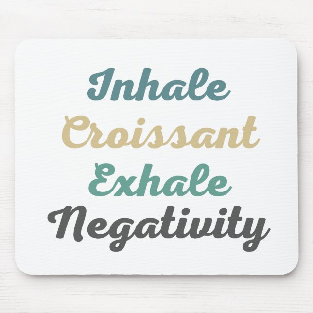 Inhale Croissant Exhale Negativity Mouse Pad (Front)