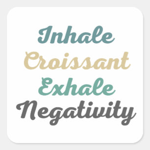 Inhale Croissant Exhale Negativity Stickers