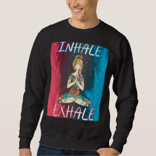 Inhale Exhale Meditation Workout Exercise Yoga Sweatshirt