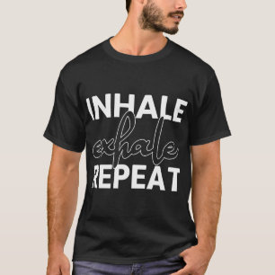 Inhale Exhale Repeat Yoga Spiritual Meditation T-Shirt