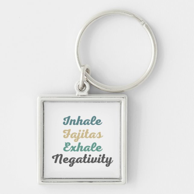Inhale Fajitas Exhale Negativity Keychains (Front)
