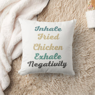 Inhale Fried Chicken Exhale Negativity Pillow