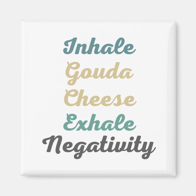 Inhale Gouda Cheese Exhale Negativity Magnets (Front)