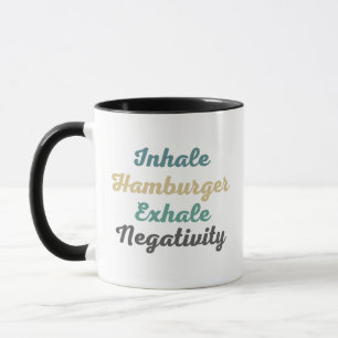 Inhale Hamburger Exhale Negativity Mugs n Cups
