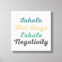 Inhale Hot Dogs Exhale Negativity Canvas Art