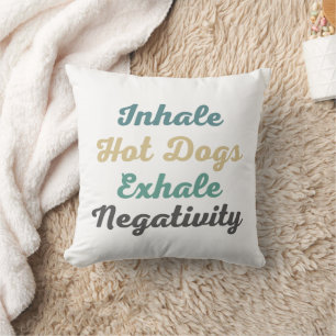 Inhale Hot Dogs Exhale Negativity Throw Pillow