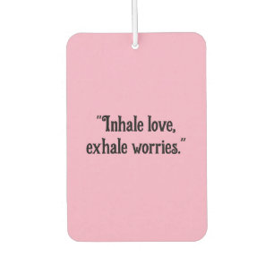 "Inhale Love, Exhale Worries" Calming Car Car Air Freshener