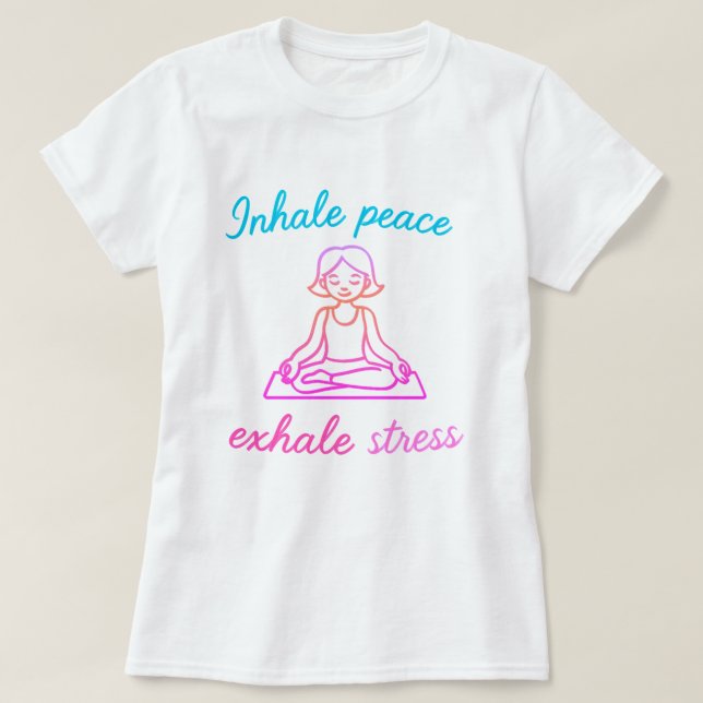 Inhale Peace Exhale Stress | Mindful Yoga Graphic T-Shirt (Design Front)