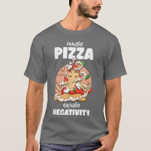 Inhale Pizza ehale negativity Funny Pizza Foods Lo T-Shirt