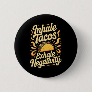Inhale Tacos Exhale Negativity _1 6 Cm Round Badge