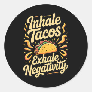 Inhale Tacos Exhale Negativity _1  Classic Round Sticker