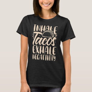 Inhale Tacos Exhale Negativity, Funny Mexican Food T-Shirt