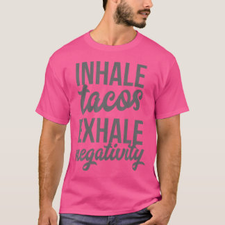Inhale Tacos Exhale Negativity Funny Taco Lover T-Shirt