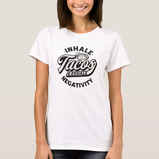 Inhale tacos exhale negativity T-Shirt (Front)