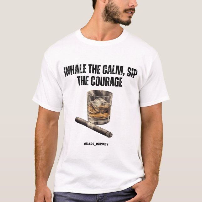 Inhale the Calm, Sip The Courage Cigars & Whiskey T-Shirt (Front)