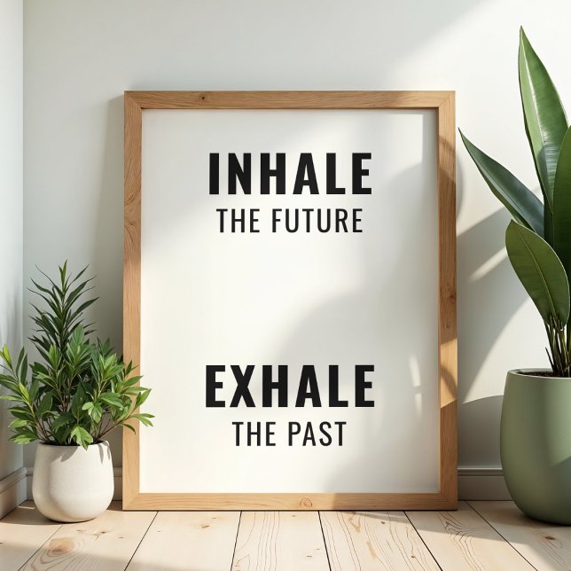 "Inhale the Future Exhale the Past" Minimalist  Poster (Creator Uploaded)