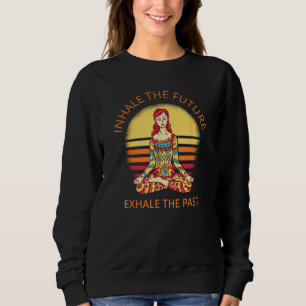 Inhale The Future Yoga Meditation Spiritual Warrio Sweatshirt