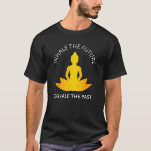 Inhale The Future Yoga Meditation Spiritual Warrio T-Shirt