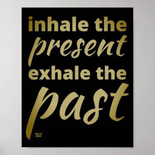 "INHALE THE PRESENT..." inspirational quote        Poster