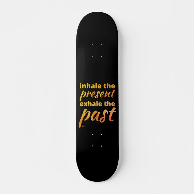 "INHALE THE PRESENT..." inspirational quote Skateboard (Front)