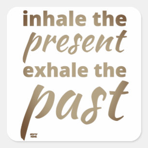 "INHALE THE PRESENT..." inspirational quote        Square Sticker