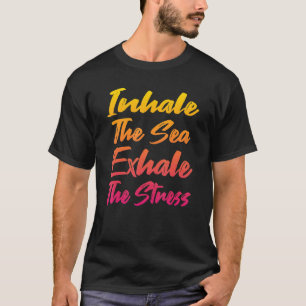 Inhale the Sea Exhale the stress - Beach Yoga T-Shirt