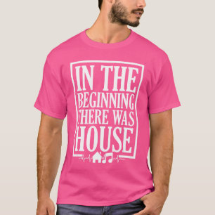 Inhe Beginninghere Was House House Music EDM DJ bo T-Shirt